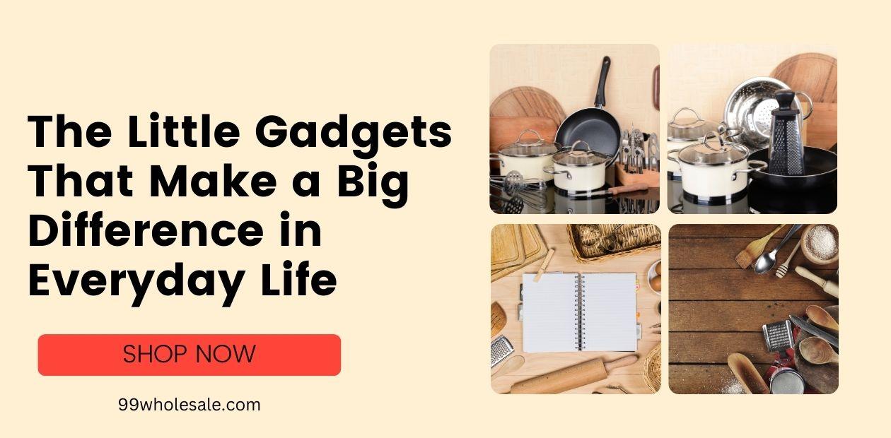 showing The Little Gadgets That Make a Big Difference in Everyday Life