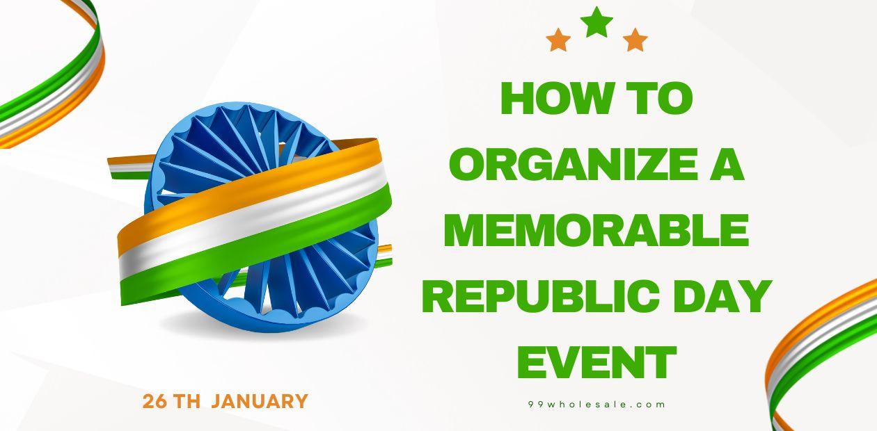 How to Organize a Memorable Republic Day Event