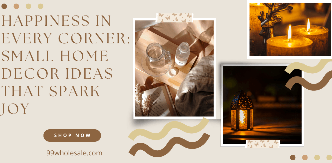 Happiness in Every Corner: Small Home Decor Ideas That Spark Joy