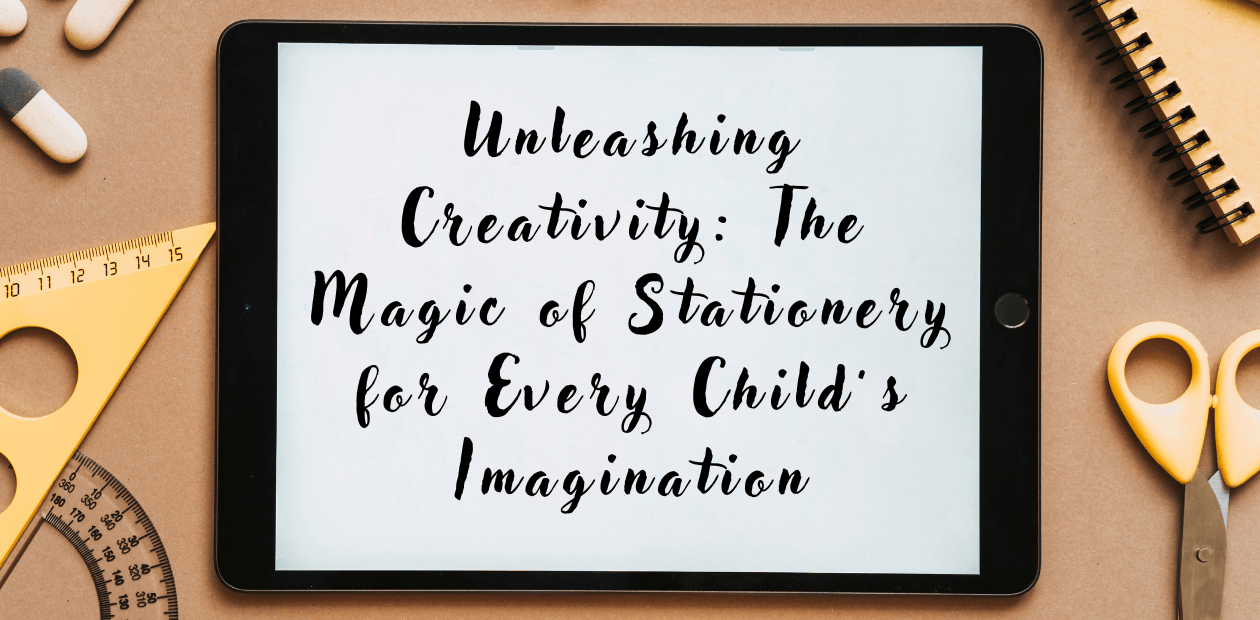Unleashing Creativity: The Magic of Stationery for Every Child’s Imagination