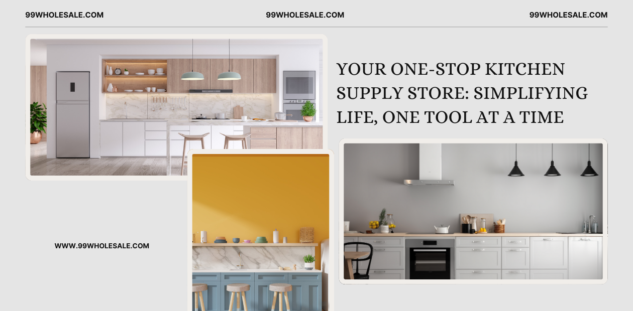 Your One-Stop Kitchen Supply Store: Simplifying Life, One Tool at a Time