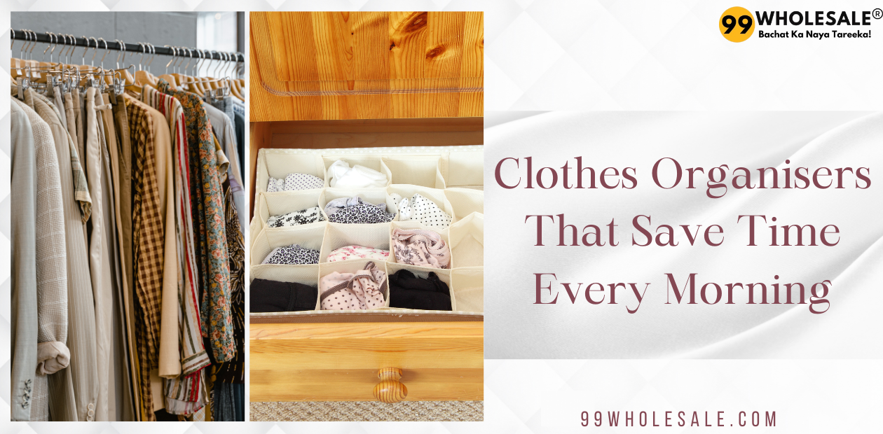 Clothes Organisers That Save Time Every Morning - 99Wholesale