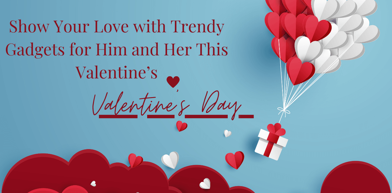Show Your Love with Trendy Gadgets for Him and Her This Valentine’s