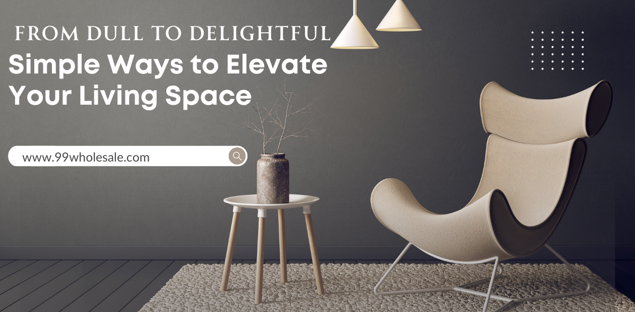 Elevate Your Space: Simple Home Upgrades – 99Wholesale