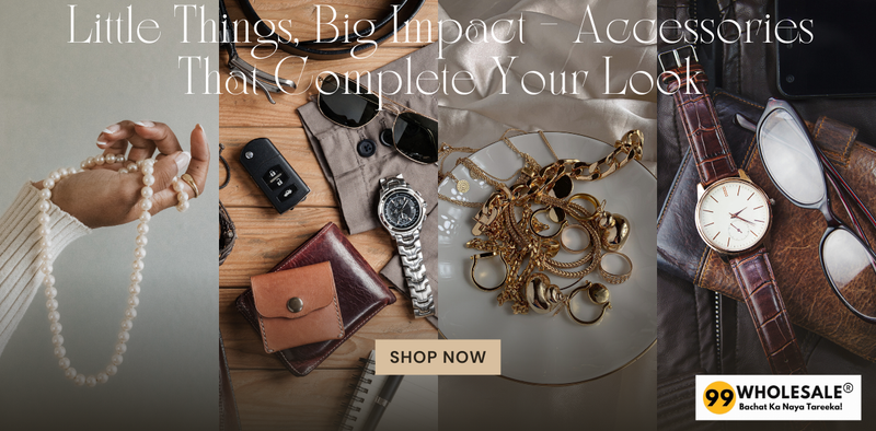 Big Impact: Accessories That Complete Your Look – 99Wholesale – 99wholesale