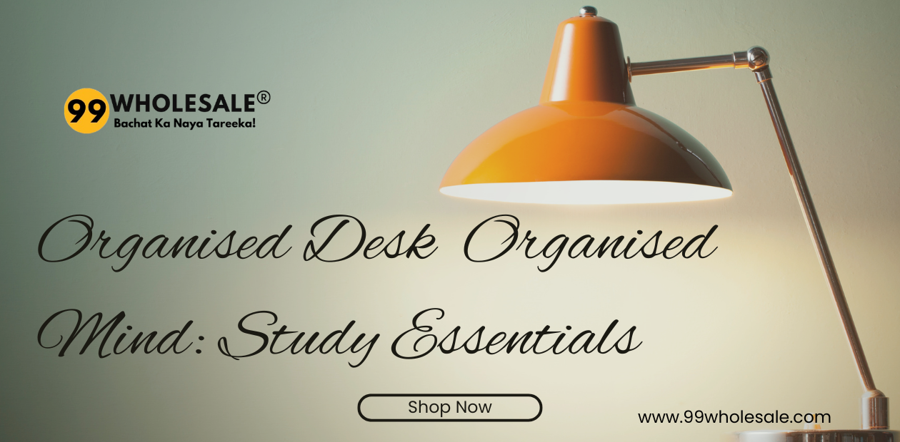 Organised Desk = Organised Mind: Study Essentials - 99Wholesale