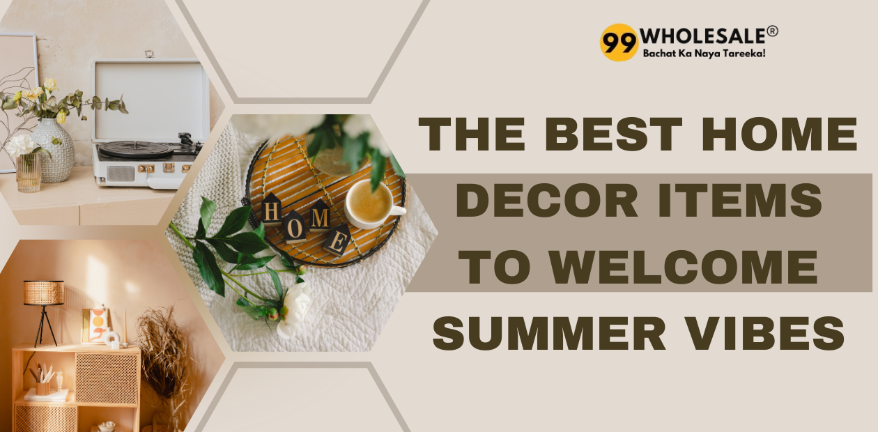 The Best Home Decor Items to Welcome Summer Vibes - 99Wholesale