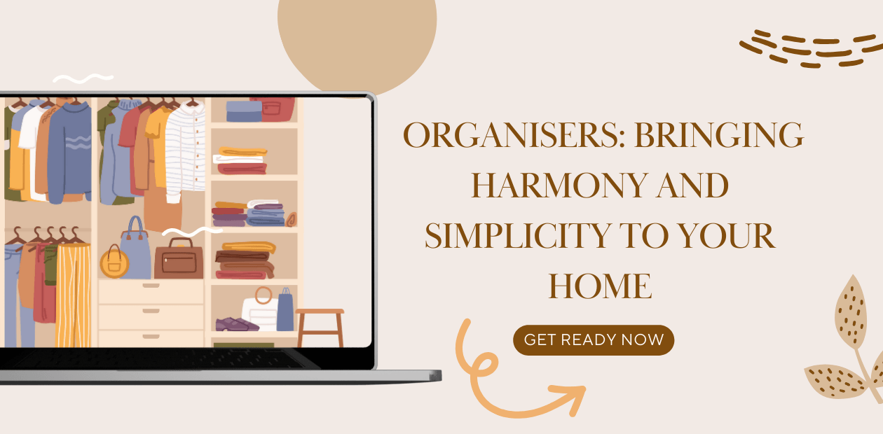 Organisers: Bringing Harmony and Simplicity to Your Home